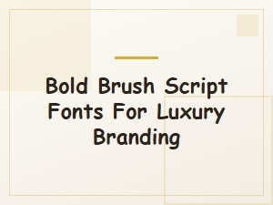 Bold Brush Script Fonts for Luxury Branding & High-End Design