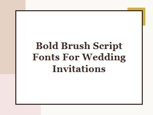 Bold Brush Script Fonts for Elegant Wedding Invitations