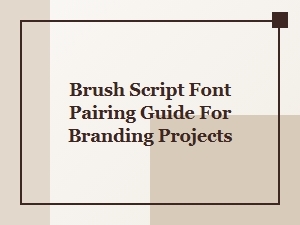 Pairing Brush Script Fonts for Branding