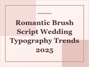Romantic Brush Script Wedding Typography Trends to Love in 2025